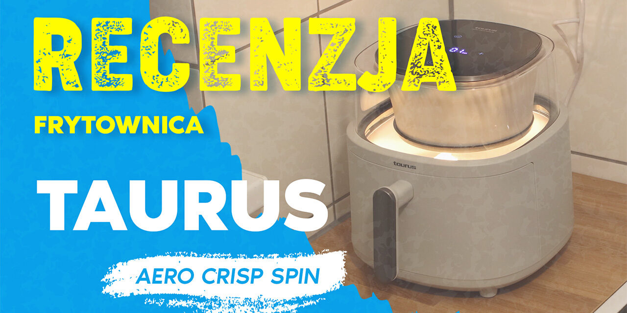 Frytownica beztłuszczowa Taurus Aero Crisp Spin – recenzja