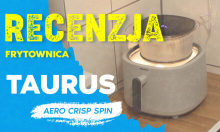 Frytownica beztłuszczowa Taurus Aero Crisp Spin – recenzja