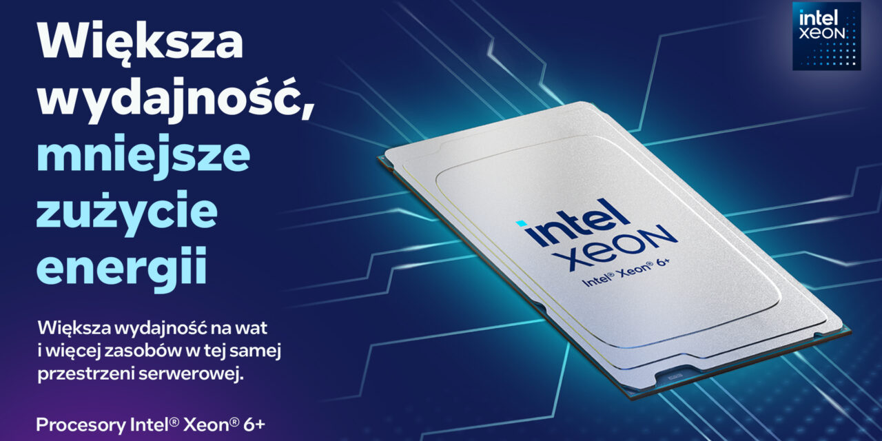 Intel Xeon 6+ – nawet 576 rdzeni w Twoim serwerze w procesie 18A